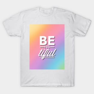 BE-you-TIFUL T-Shirt